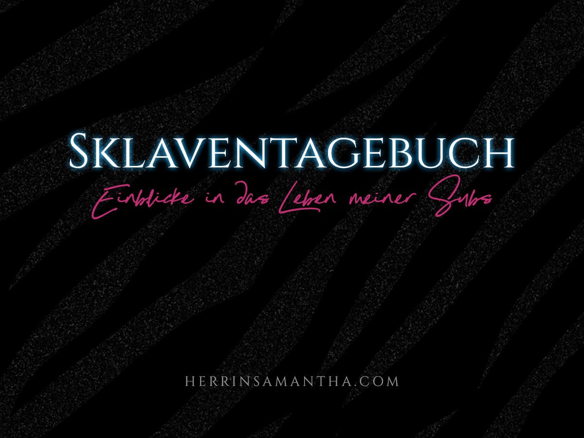 Sklaventagebuch bei Herrin Samantha