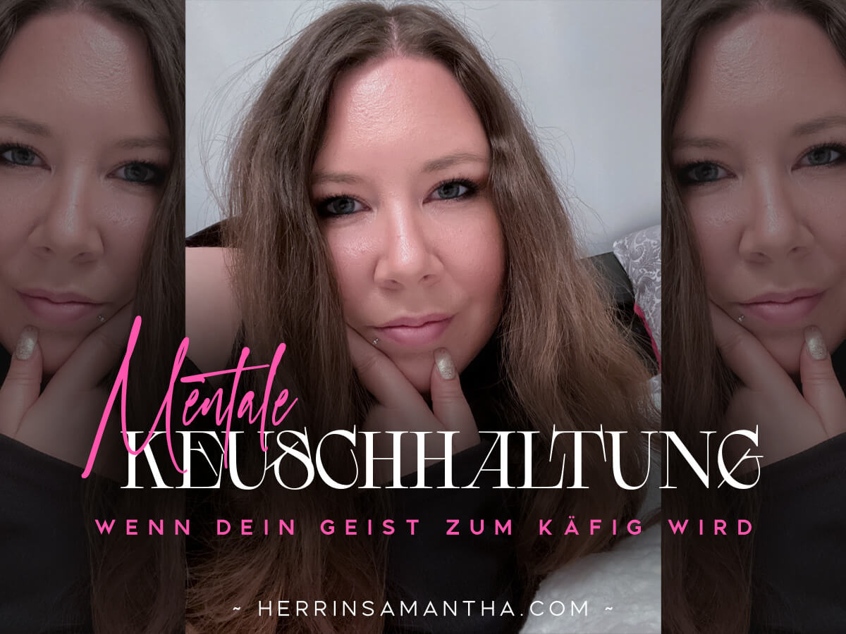 Erlebe mentale Keuschhaltung bei Hypnoseherrin Samantha
